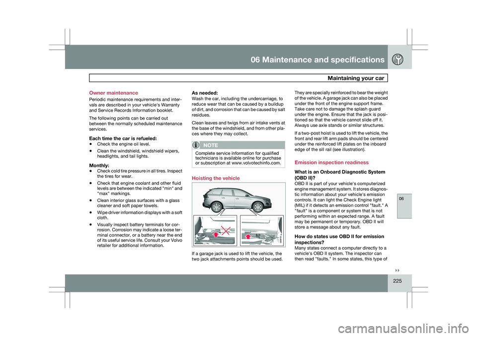 VOLVO XC60 2009 Owner´s Manual 06 Maintenance and specifications
Maintaining your car06
}}
225
Owner maintenance
Periodic maintenance requirements and inter-
vals are described in your vehicle\fs Warranty
and Service Records Infor VOLVO XC60 2009 Owner´s Manual 06 Maintenance and specifications
Maintaining your car06
}}
225
Owner maintenance
Periodic maintenance requirements and inter-
vals are described in your vehicle\fs Warranty
and Service Records Infor