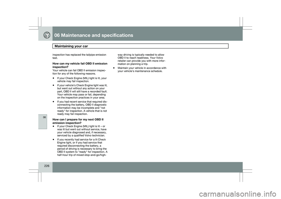 VOLVO XC60 2009 Owner´s Manual 06 Maintenance and specificationsMaintaining your car 06
226 inspection has replaced the tailpipe emission
test.
How can my vehicle fail OBD II emission
inspection?
Your vehicle can fail OBD II emiss VOLVO XC60 2009 Owner´s Manual 06 Maintenance and specificationsMaintaining your car 06
226 inspection has replaced the tailpipe emission
test.
How can my vehicle fail OBD II emission
inspection?
Your vehicle can fail OBD II emiss
