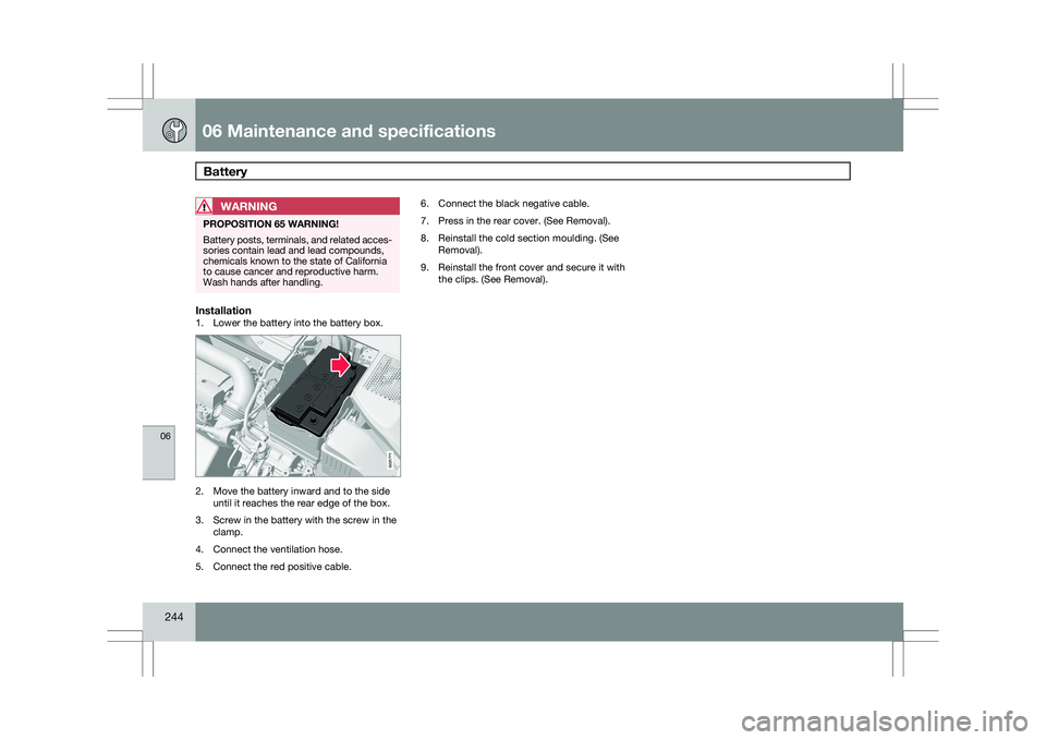 VOLVO XC60 2009 Owner´s Manual 06 Maintenance and specificationsBattery 06
244
WARNING PROPOSITION 65 WARNING!
Battery posts, terminals, and related acces-
sories contain lead and lead compounds,
chemicals known to the state of Ca VOLVO XC60 2009 Owner´s Manual 06 Maintenance and specificationsBattery 06
244
WARNING PROPOSITION 65 WARNING!
Battery posts, terminals, and related acces-
sories contain lead and lead compounds,
chemicals known to the state of Ca