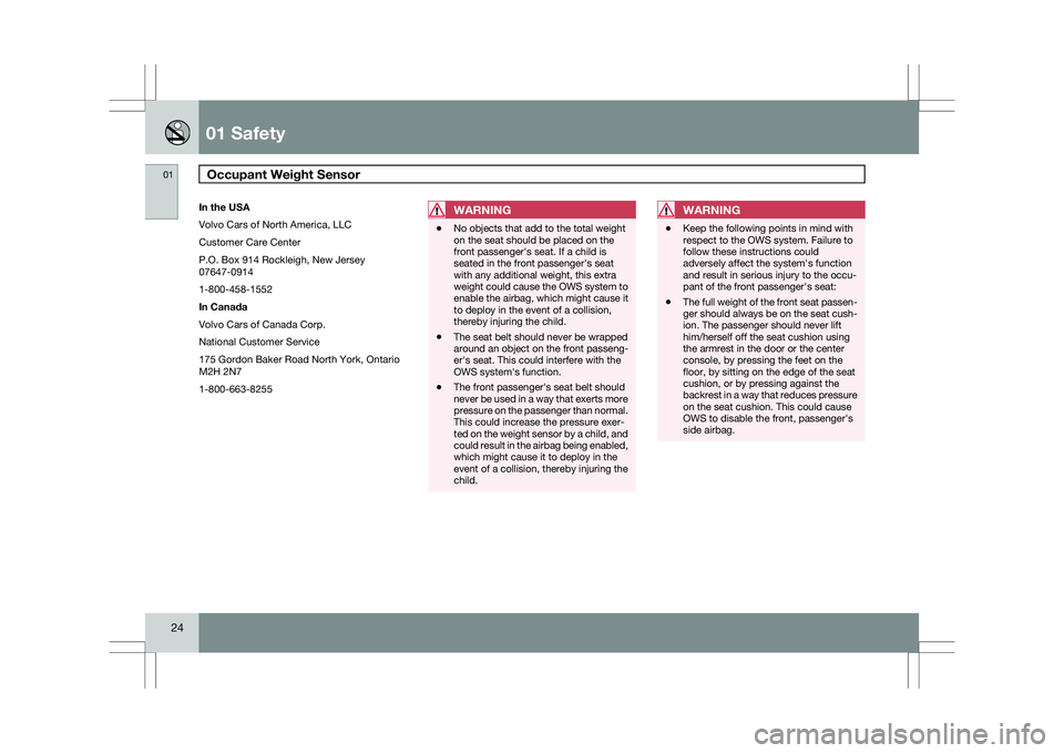 VOLVO XC60 2009  Owner´s Manual 01 SafetyOccupant Weight Sensor   01
24 In the USA
Volvo Cars of North America, LLC
Customer Care Center
P.O. Box 914 Rockleigh, New Jersey
07647-0914
1-800-458-1552
In Canada
Volvo Cars of Canada Cor