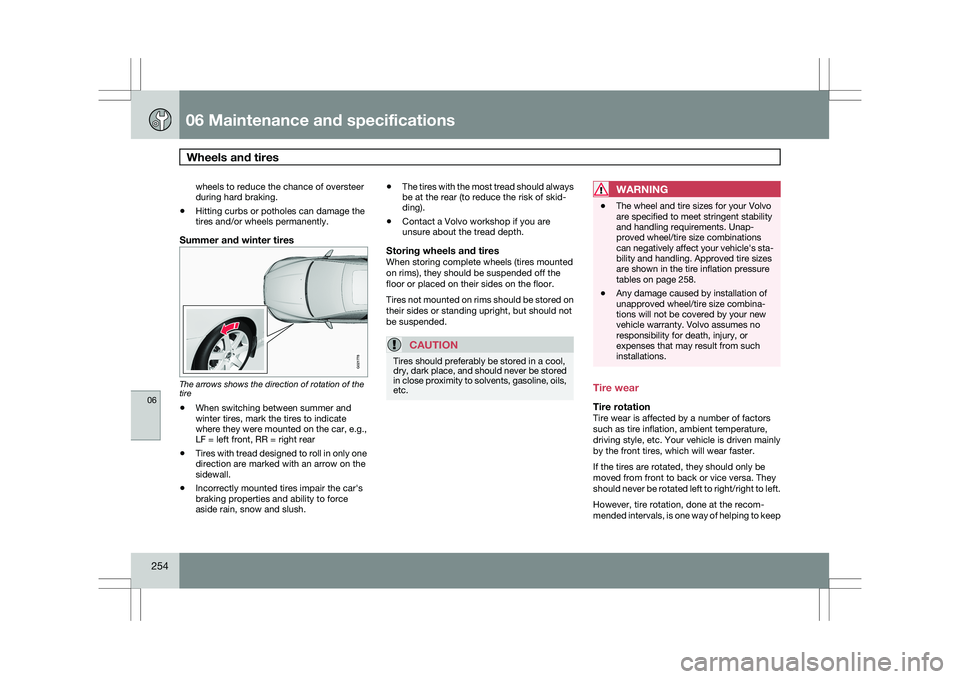 VOLVO XC60 2009  Owner´s Manual 06 Maintenance and specificationsWheels and tires  06
254 wheels to reduce the chance of oversteer
during hard braking.
\b Hitting curbs or potholes can damage the
tires and/or wheels permanently.
Sum