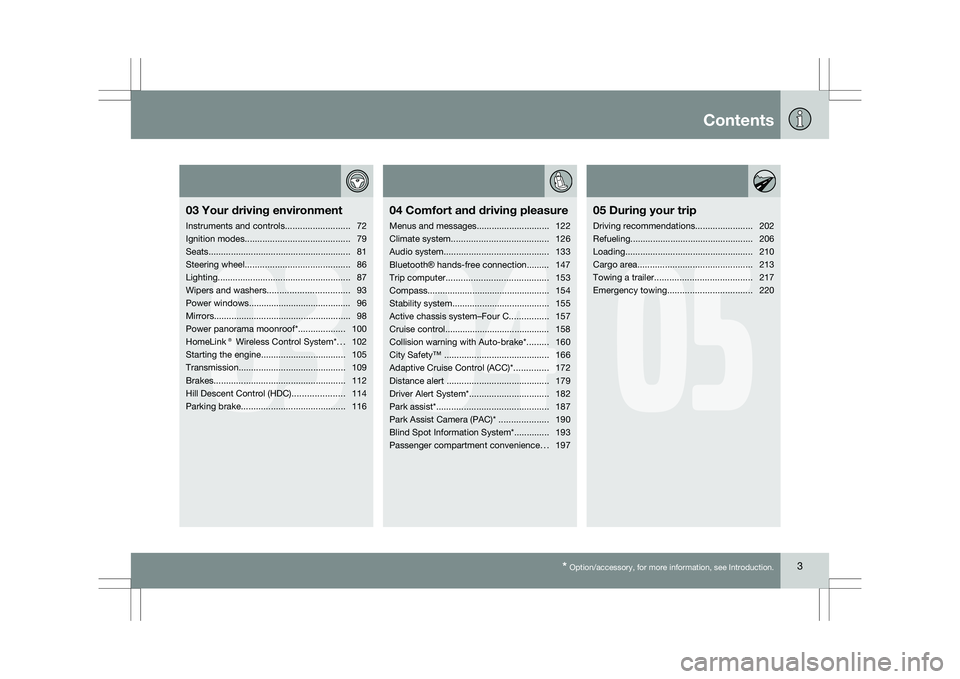 VOLVO XC60 2009  Owner´s Manual Contents* Option/accessory, for more information, see Introduction. 3
03
03
Your driving environment
Instruments and controls ..........................72
Ignition modes ..............................