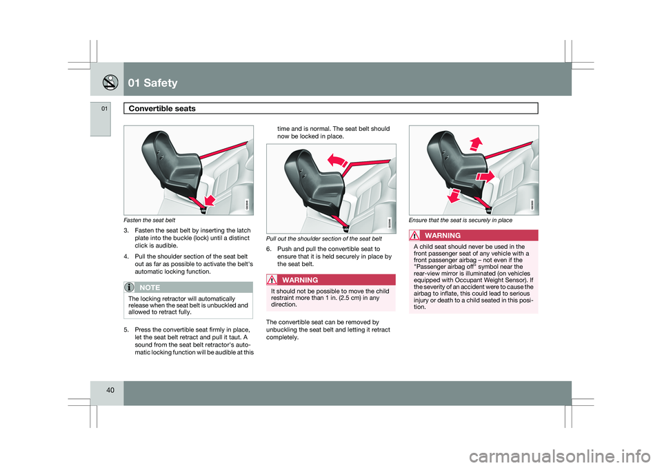 VOLVO XC60 2009 Owner´s Manual 01 SafetyConvertible seats 01
40 Fasten the seat belt
3. Fasten the seat belt by inserting the latch
plate into the buckle (lock) until a distinct
click is audible.
4. Pull the shoulder section of th VOLVO XC60 2009 Owner´s Manual 01 SafetyConvertible seats 01
40 Fasten the seat belt
3. Fasten the seat belt by inserting the latch
plate into the buckle (lock) until a distinct
click is audible.
4. Pull the shoulder section of th