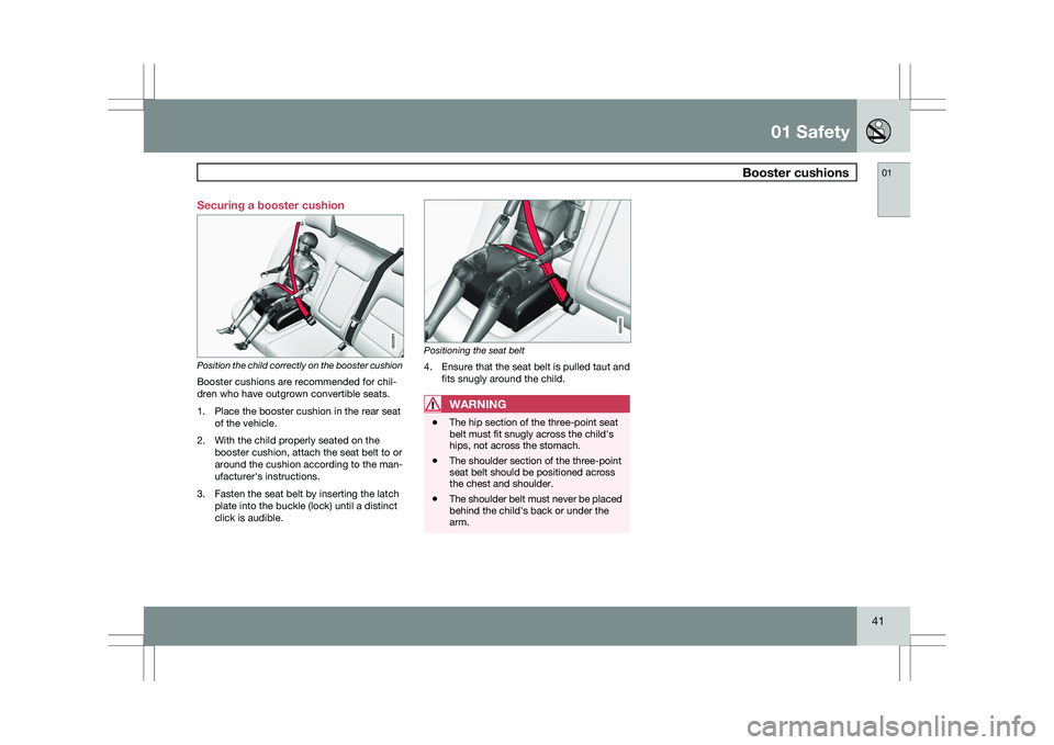 VOLVO XC60 2009 Owner´s Manual 01 Safety
Booster cushions01
41
Securing a booster cushion
Position the child correctly on the booster cushion
Booster cushions are recommended for chil-
dren who have outgrown convertible seats.
1. VOLVO XC60 2009 Owner´s Manual 01 Safety
Booster cushions01
41
Securing a booster cushion
Position the child correctly on the booster cushion
Booster cushions are recommended for chil-
dren who have outgrown convertible seats.
1.