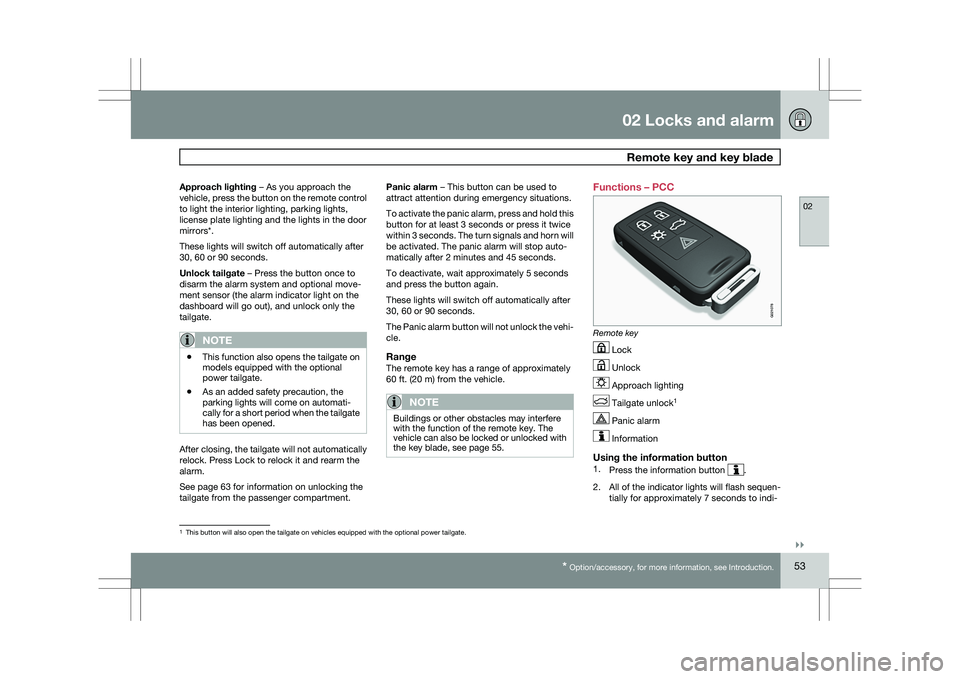 VOLVO XC60 2009 Owner´s Manual 02 Locks and alarm
Remote key and key blade02
}}
* Option/accessory, for more information, see Introduction. 53
Approach lighting – As you approach the
vehicle, press the button on the remote contr VOLVO XC60 2009 Owner´s Manual 02 Locks and alarm
Remote key and key blade02
}}
* Option/accessory, for more information, see Introduction. 53
Approach lighting – As you approach the
vehicle, press the button on the remote contr