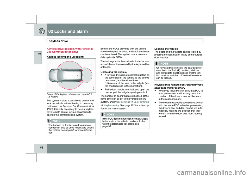 VOLVO XC60 2009 Owner´s Manual 02 Locks and alarmKeyless drive 02
58 Keyless drive (models with Personal
Car Communicator only)
Keyless locking and unlocking
Range of the keyless drive remote control–5 ft
(1.5 meters)
This syste VOLVO XC60 2009 Owner´s Manual 02 Locks and alarmKeyless drive 02
58 Keyless drive (models with Personal
Car Communicator only)
Keyless locking and unlocking
Range of the keyless drive remote control–5 ft
(1.5 meters)
This syste