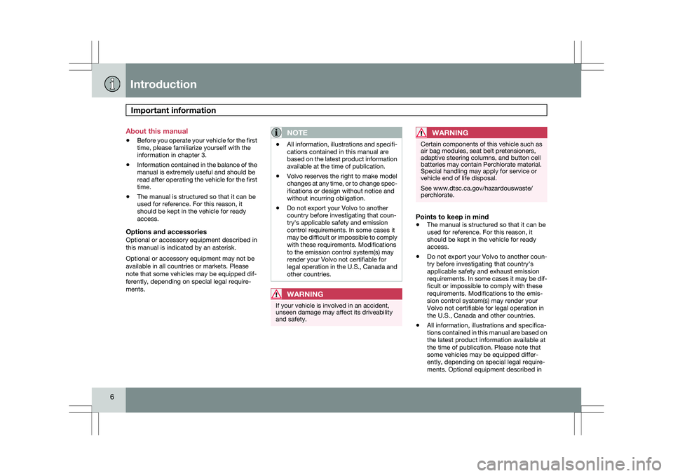 VOLVO XC60 2009  Owner´s Manual IntroductionImportant information  6 About this manual
\b
Before you operate your vehicle for the first
time, please familiarize yourself with the
information in chapter 3.
\b Information contained in