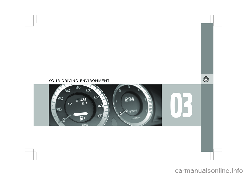VOLVO XC60 2009  Owner´s Manual 03
Y O U R   D R I V I N G   E N V I R O N M E N T   
