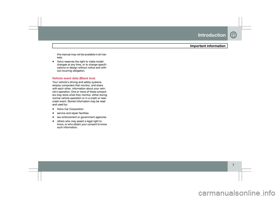 VOLVO XC60 2009  Owner´s Manual Introduction
 Important information7
this manual may not be available in all mar-
kets.
\b Volvo reserves the right to make model
changes at any time, or to change specifi-
cations or design without n