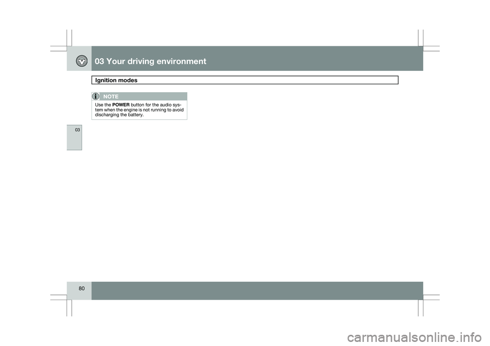 VOLVO XC60 2009 Owner´s Manual 03 Your driving environmentIgnition modes 03
80
NOTE Use the POWER button for the audio sys-
tem when the engine is not running to avoid
discharging the battery. VOLVO XC60 2009 Owner´s Manual 03 Your driving environmentIgnition modes 03
80
NOTE Use the POWER button for the audio sys-
tem when the engine is not running to avoid
discharging the battery.