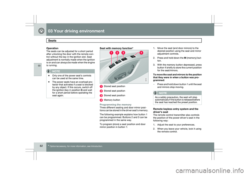 VOLVO XC60 2009 Owner´s Manual 03 Your driving environmentSeats 03
82
* Option/accessory, for more information, see Introduction.
OperationThe seats can be adjusted for a short period
after unlocking the door with the remote con-
VOLVO XC60 2009 Owner´s Manual 03 Your driving environmentSeats 03
82
* Option/accessory, for more information, see Introduction.
OperationThe seats can be adjusted for a short period
after unlocking the door with the remote con-