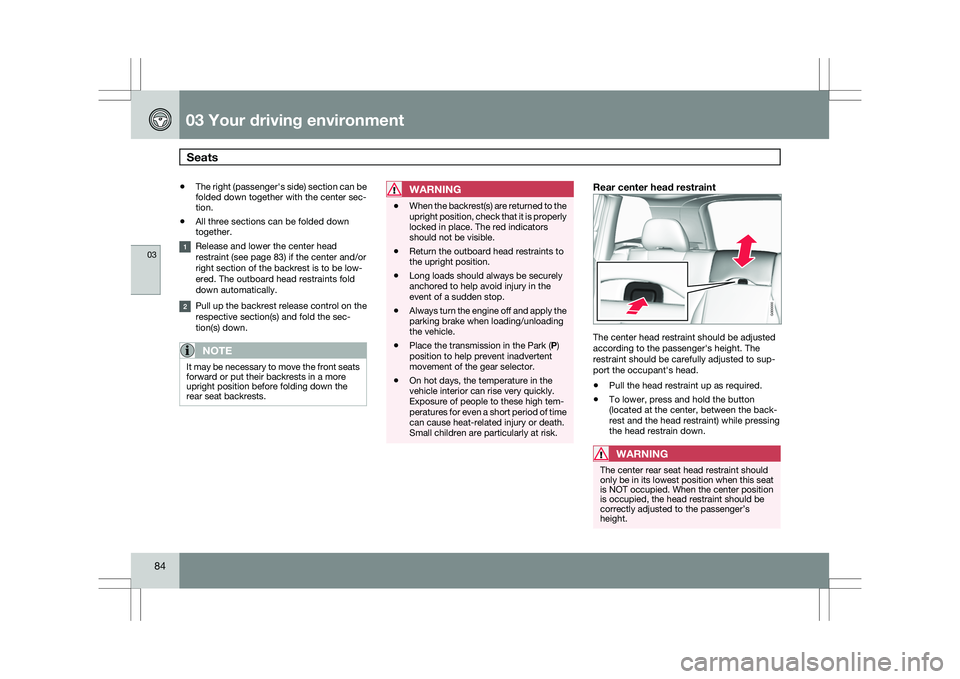 VOLVO XC60 2009 Owner´s Manual 03 Your driving environmentSeats 03
84 \b
The right (passenger\fs side) section can be
folded down together with the center sec-
tion.
\b All three sections can be folded down
together. Release and l VOLVO XC60 2009 Owner´s Manual 03 Your driving environmentSeats 03
84 \b
The right (passenger\fs side) section can be
folded down together with the center sec-
tion.
\b All three sections can be folded down
together. Release and l