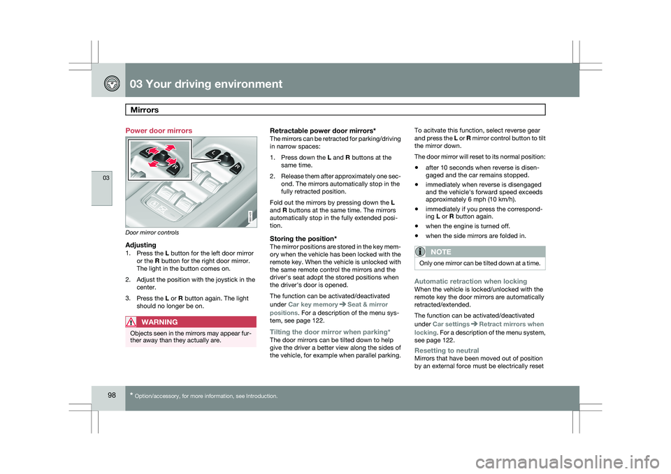 VOLVO XC60 2009 Owner´s Manual 03 Your driving environmentMirrors 03
98
* Option/accessory, for more information, see Introduction.
Power door mirrors
Door mirror controls
Adjusting1.
Press the L button for the left door mirror
or VOLVO XC60 2009 Owner´s Manual 03 Your driving environmentMirrors 03
98
* Option/accessory, for more information, see Introduction.
Power door mirrors
Door mirror controls
Adjusting1.
Press the L button for the left door mirror
or