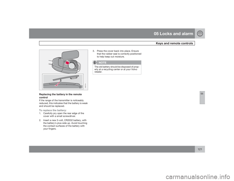 VOLVO XC90 2009 Owner´s Manual 05 Locks and alarmKeys and remote controls
05
121
G027011
Replacing the battery in the remote
controlIf the range of the transmitter is noticeably
reduced, this indicates that the battery is weak
and VOLVO XC90 2009 Owner´s Manual 05 Locks and alarmKeys and remote controls
05
121
G027011
Replacing the battery in the remote
controlIf the range of the transmitter is noticeably
reduced, this indicates that the battery is weak
and