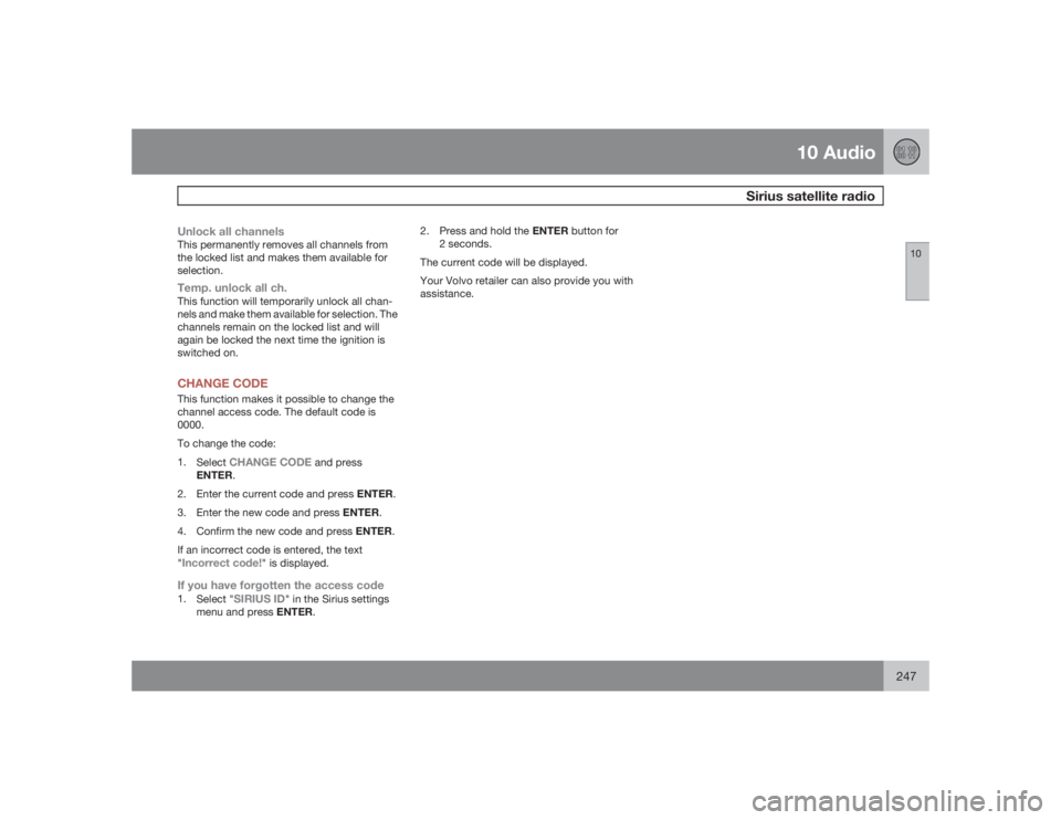 VOLVO XC90 2009  Owner´s Manual 10 Audio
Sirius satellite radio
10
247
Unlock all channelsThis permanently removes all channels from
the locked list and makes them available for
selection.Temp. unlock all ch.This function will tempo