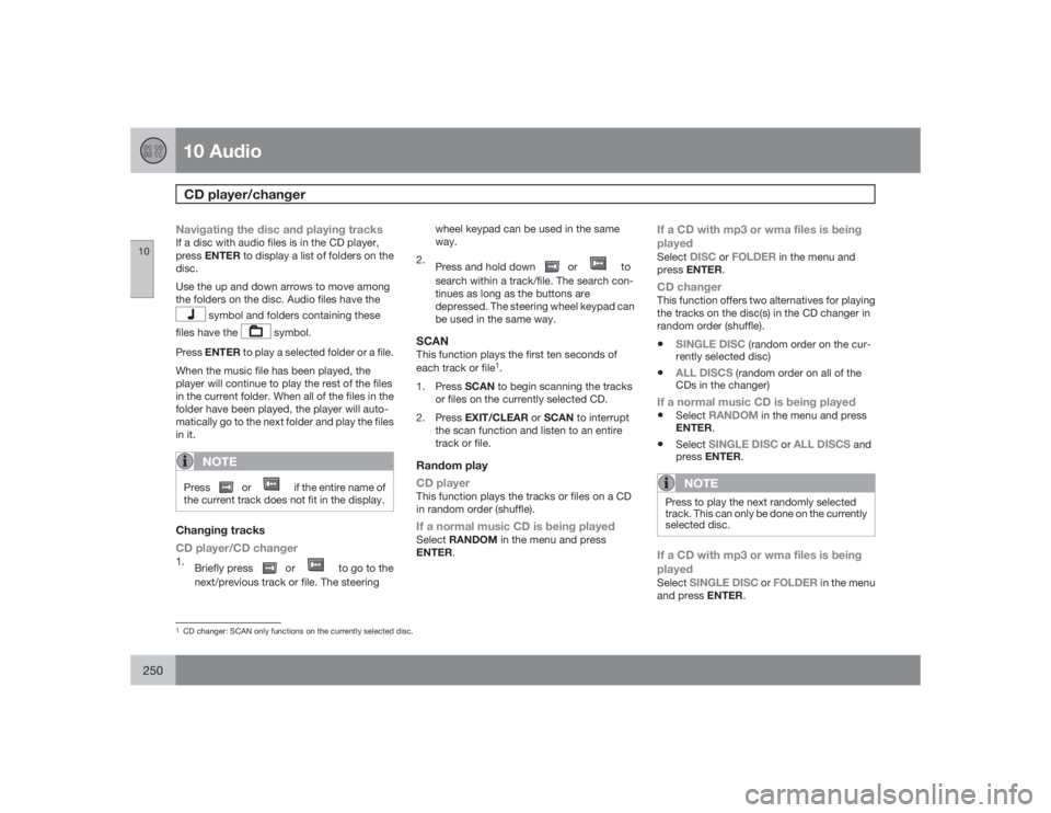 VOLVO XC90 2009  Owner´s Manual 10 AudioCD player/changer
10250
Navigating the disc and playing tracksIf a disc with audio files is in the CD player,
pressENTER to display a list of folders on the
disc.
Use the up and down arrows to