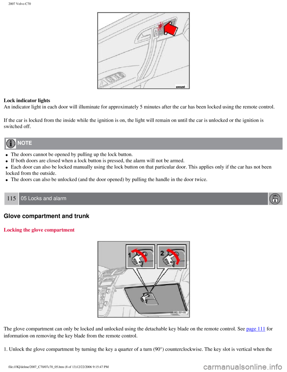 VOLVO C70 CONVERTIBLE 2007 Owner´s Manual
2007 Volvo C70
Lock indicator lights
An indicator light in each door will illuminate for approximately 5 minu\
tes after the car has been locked using the remote control.
If the car is locked from VOLVO C70 CONVERTIBLE 2007 Owner´s Manual
2007 Volvo C70
Lock indicator lights
An indicator light in each door will illuminate for approximately 5 minu\
tes after the car has been locked using the remote control.
If the car is locked from