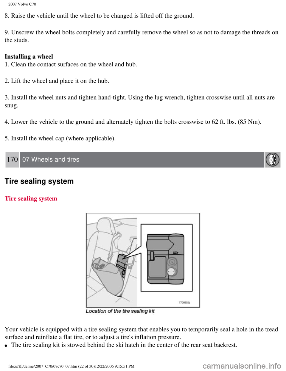 VOLVO C70 CONVERTIBLE 2007 Owner´s Manual
2007 Volvo C70
8. Raise the vehicle until the wheel to be changed is lifted off the gro\
und.
9. Unscrew the wheel bolts completely and carefully remove the wheel so \
as not to damage the threads o VOLVO C70 CONVERTIBLE 2007 Owner´s Manual
2007 Volvo C70
8. Raise the vehicle until the wheel to be changed is lifted off the gro\
und.
9. Unscrew the wheel bolts completely and carefully remove the wheel so \
as not to damage the threads o