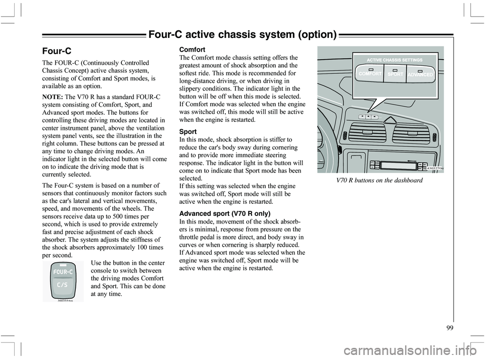 VOLVO XC70 2006  Owner´s Manual 99
Four-C active chassis system (option)
Comfort
5
					

	
	
	

		
		
 	
