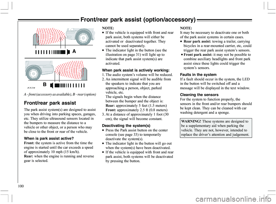 VOLVO XC70 2006  Owner´s Manual 100
Front/rear park assist (option/accessory)
A - front (accessory as available), B - rear (option)
Front/rear park assist


					,	1
	
			

