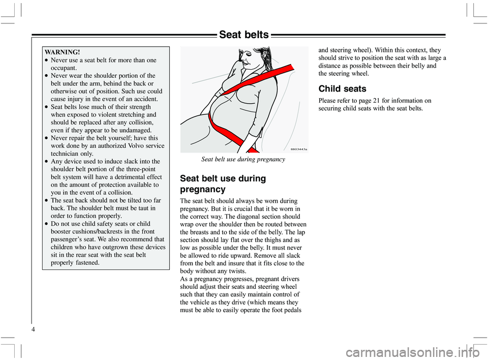 VOLVO XC70 2006  Owner´s Manual 4
8803443a
Seat belt use during pregnancy
Seat belt use during
pregnancy
	
	

	


<	






	