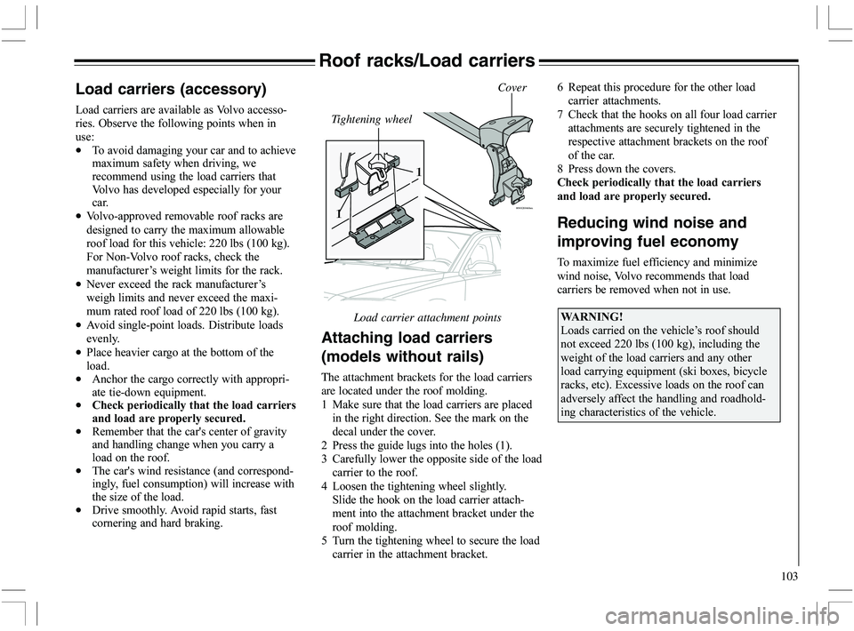 VOLVO XC70 2006  Owner´s Manual 103
Roof racks/Load carriers
Load carriers (accessory)
G

	




	6
		 
	
+		
	#
•







8