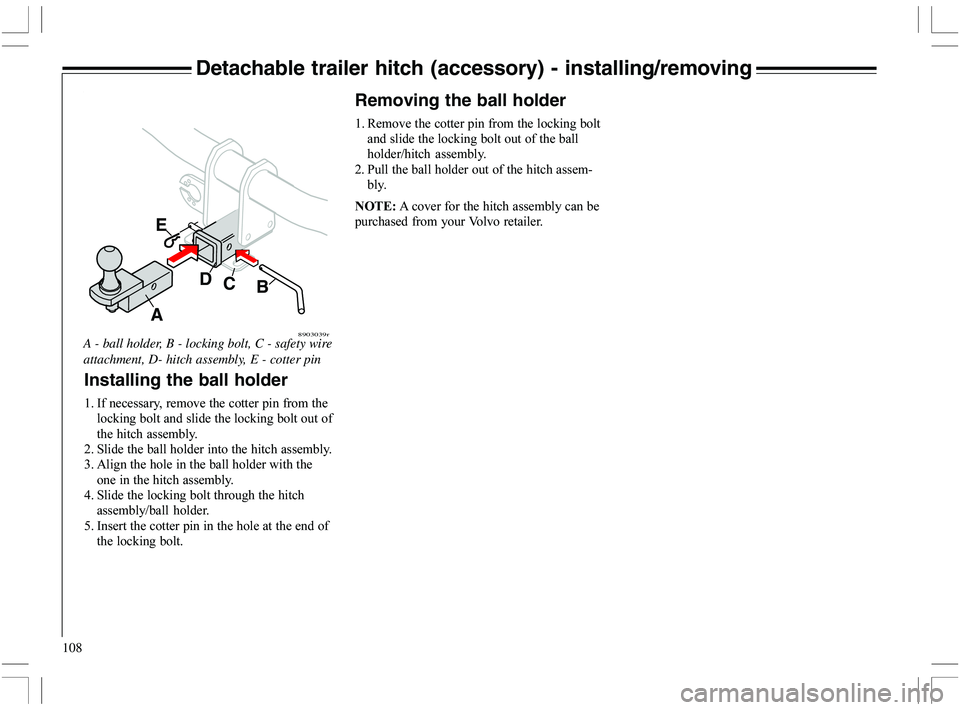 VOLVO XC70 2006  Owner´s Manual 108
Detachable trailer hitch (accessory) - installing/removing
Installing the ball holder
%
 		


	

		