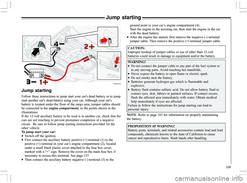 VOLVO XC70 2006  Owner´s Manual 109
Jump starting
CAUTION:
>
		
%* 

		


$


WARNING!
•Do not connect the jumper cable t