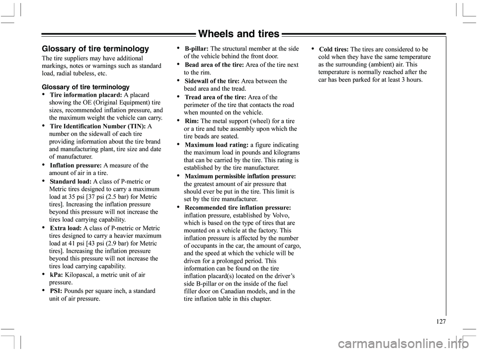 VOLVO XC70 2006  Owner´s Manual 127
Wheels and tires
Glossary of tire terminology
		





		
		
		





		

Glossary of tire terminology


!