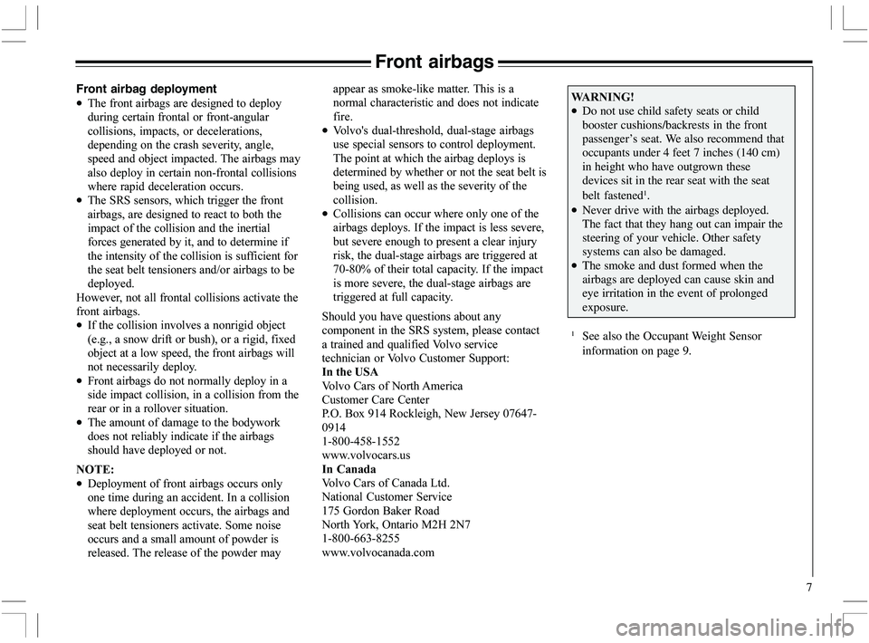VOLVO XC70 2006  Owner´s Manual 
7
Front airbags
Front airbag deployment
•\b	
\f



\b	
\b
 	
\b \b	
  \b	
\b


\b 
	  
	\b
\b\b
\b	