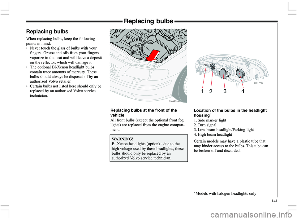 VOLVO XC70 2006  Owner´s Manual 141
Replacing bulbs
7	

	
Replacing bulbs
4
	
	#
X 
			
	
B
	
	
