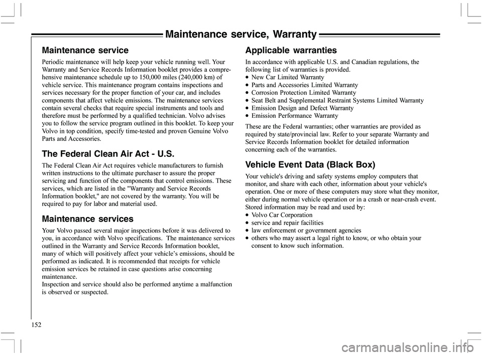 VOLVO XC70 2006  Owner´s Manual 152
Maintenance service, Warranty
Applicable warranties




=
)

5



	
	

		

•5
G4


•9
	