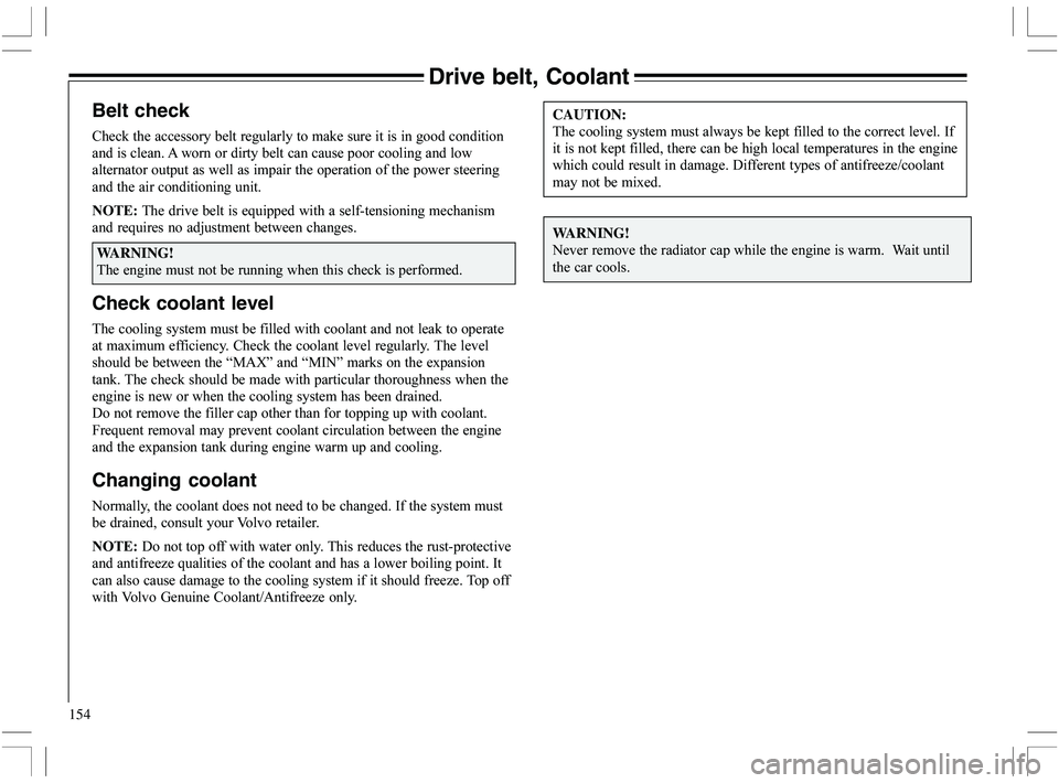 VOLVO XC70 2006  Owner´s Manual 154
Drive belt, Coolant
Belt check
5
		

		

	

(

	




	
