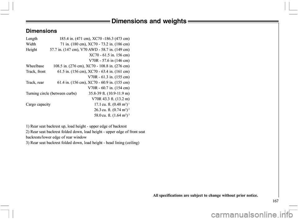 VOLVO XC70 2006  Owner´s Manual 167
Dimensions and weights
Dimensions
G %&F
/
,/.%1J5.2 %&0
-,/.-1
4 .%
,%&21J5.2 .-
*
,%&01
 F.
.
,%/.16.2(4 F&
.
,%/31
J5.2 0%
F