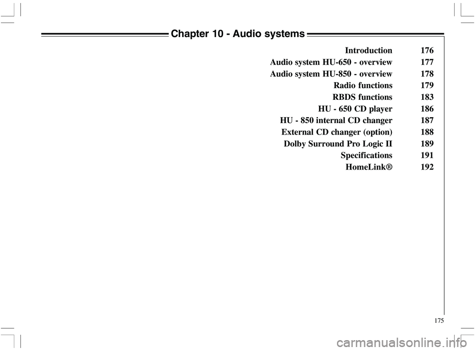 VOLVO XC70 2006  Owner´s Manual 175
Chapter 10 - Audio systems
Introduction 176
Audio system HU-650 - overview 177
Audio system HU-850 - overview 178
Radio functions 179
RBDS functions 183
HU - 650 CD player 186
HU - 850 internal CD
