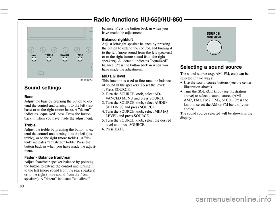 VOLVO XC70 2006  Owner´s Manual 180
Sound settings
Bass
Adjust the bass by pressing the button to ex-
tend the control and turning it to the left (less
bass) or to the right (more bass). A ”detent”
indicates ”equalized” bass