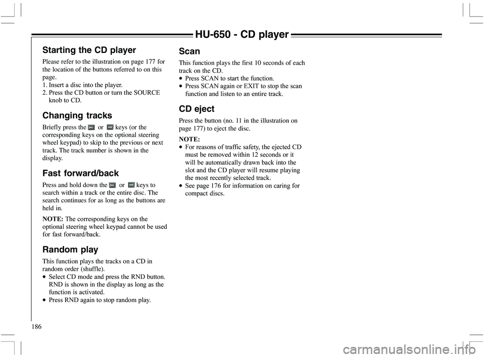 VOLVO XC70 2006  Owner´s Manual 186
HU-650 - CD player
Starting the CD player
Please refer to the illustration on page 177 for
the location of the buttons referred to on this
page.
%
 	
	


*
 9		5