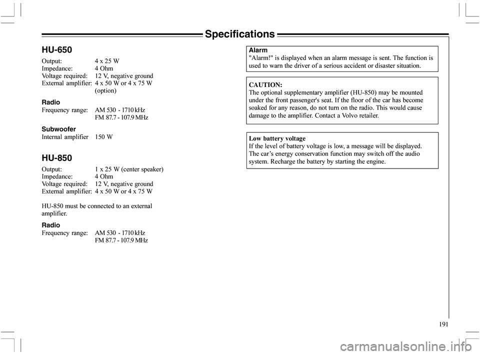 VOLVO XC70 2006  Owner´s Manual 191
Specifications
Alarm
I(
LI		



		
		
	
	

		
	
		


CAUTION:

	

