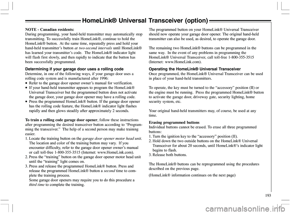 VOLVO XC70 2006  Owner´s Manual 193 5

	
During programming, your hand-held transmitter may automatically stop
transmitting. To successfully train HomeLink®, continue to hold the
HomeLink® button.  At the sam