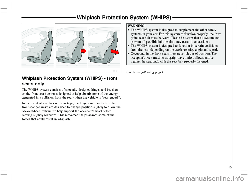 VOLVO XC70 2006  Owner´s Manual 15
Whiplash Protection System (WHIPS)
8502213e
Whiplash Protection System (WHIPS) - front
seats only
49)						
		

	
	

			