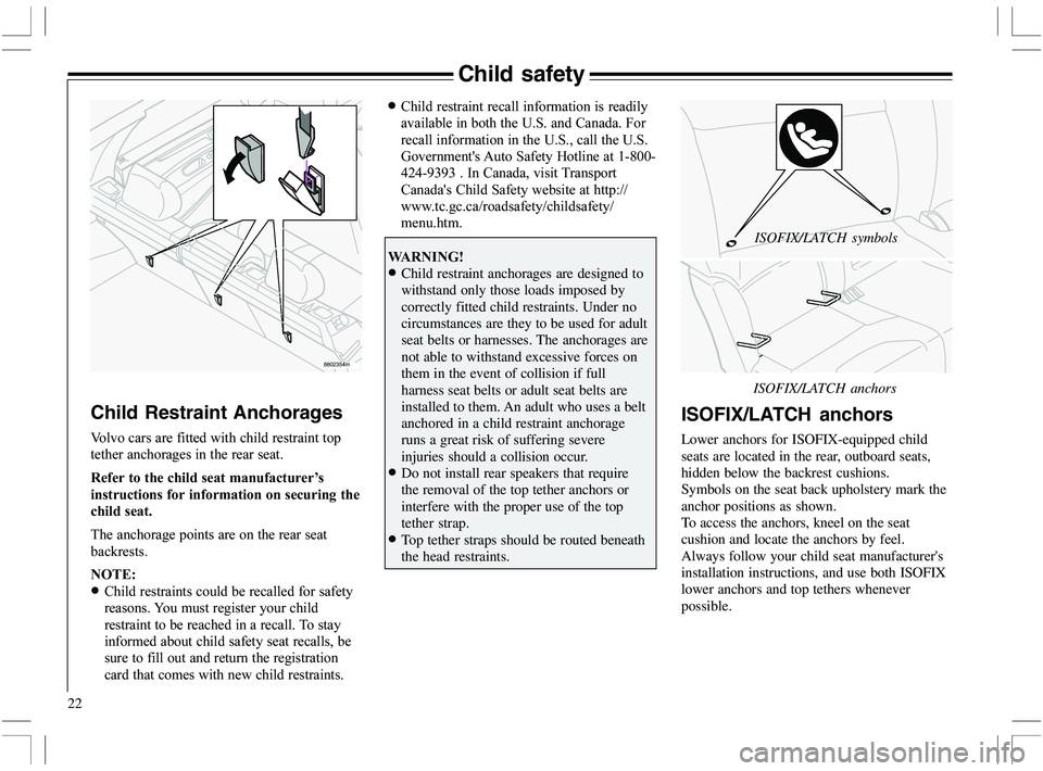 VOLVO XC70 2006  Owner´s Manual 22
Child safety
Child Restraint Anchorages
6
	
	



	
	


!	
	
	!	%

		
!

!
	

