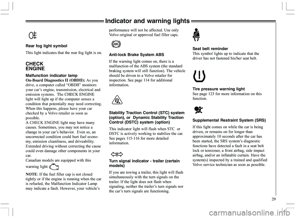VOLVO XC70 2006  Owner´s Manual 29
Indicator and warning lights



=	
6


	

Anti-lock Brake System ABS

		

