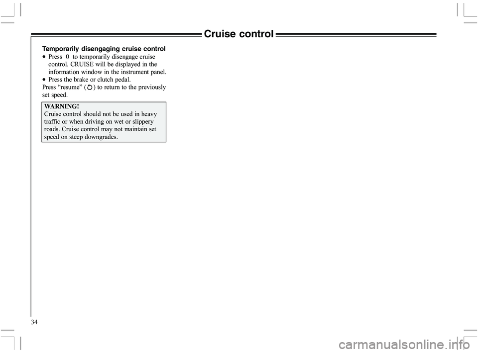 VOLVO XC70 2006  Owner´s Manual 34
Cruise control
Temporarily disengaging cruise control
•9		2
	
	

5"=)H	


	


•9		