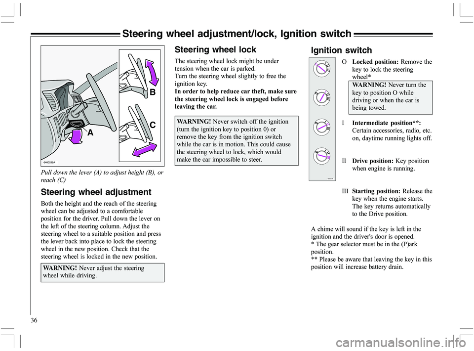 VOLVO XC70 2006  Owner´s Manual 36
Steering wheel adjustment/lock, Ignition switch
Steering wheel lock
	
	
	


		

