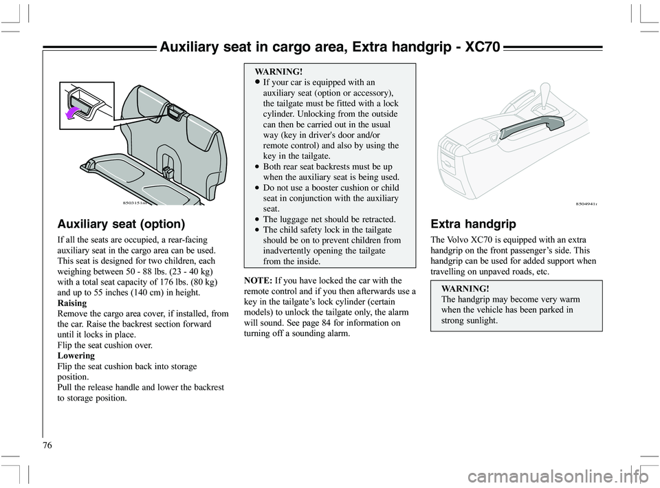 VOLVO XC70 2006  Owner´s Manual 76
Auxiliary seat in cargo area, Extra handgrip - XC70
Extra handgrip
6J5.2	
8


		C		
	


	
	
