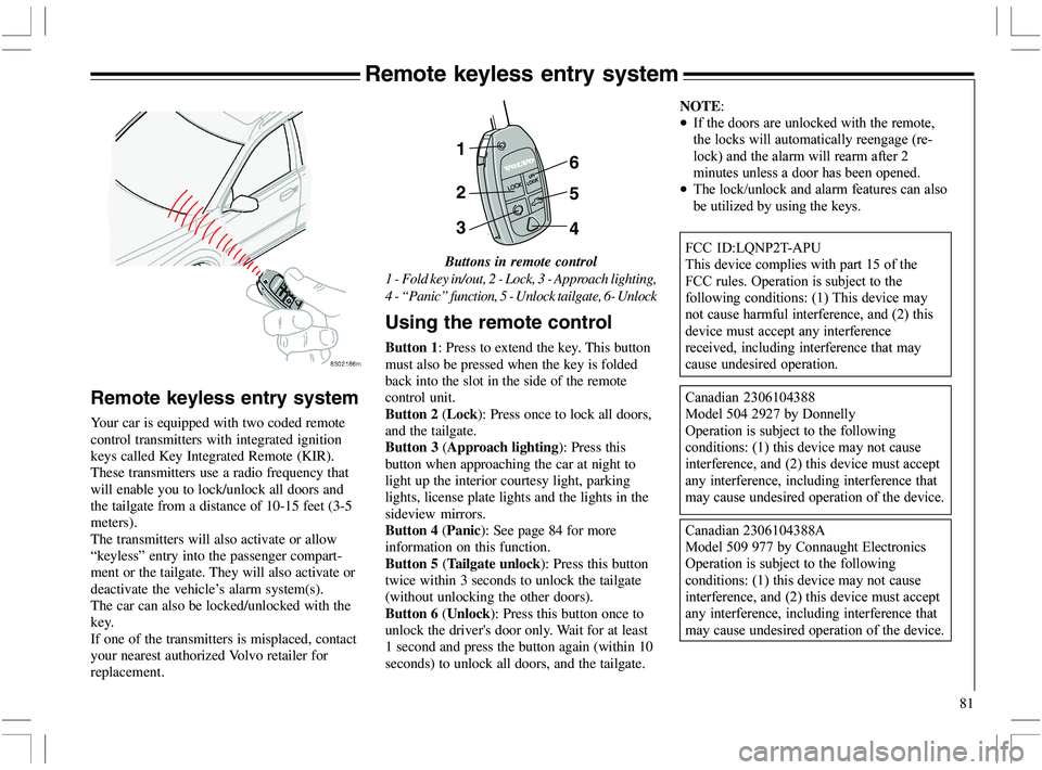 VOLVO XC70 2006  Owner´s Manual 81
Remote keyless entry system
NOTE:
•	

	



, 
1




*
			

	