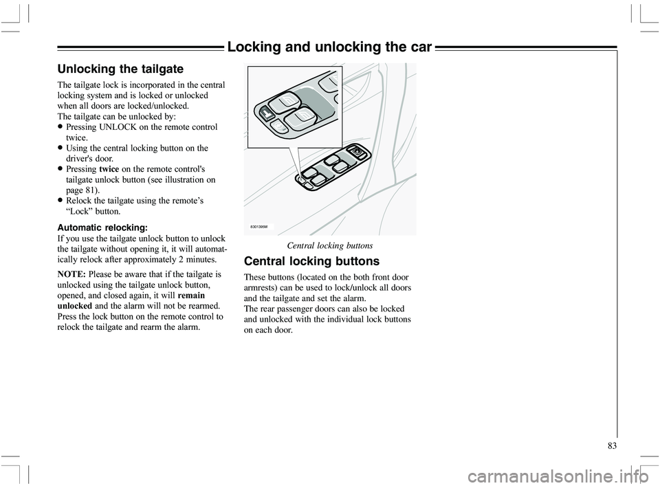VOLVO XC70 2006  Owner´s Manual 83
Locking and unlocking the car
Central locking buttons
Unlocking the tailgate


	


		
	

	
$