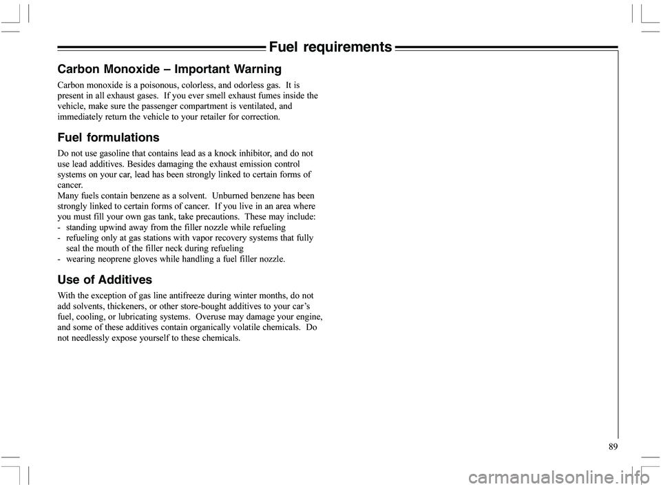 VOLVO XC70 2006  Owner´s Manual 89
Fuel requirements
Carbon Monoxide – Important Warning
5
8	
				
		
	
	
	
8
	
		
	8
			