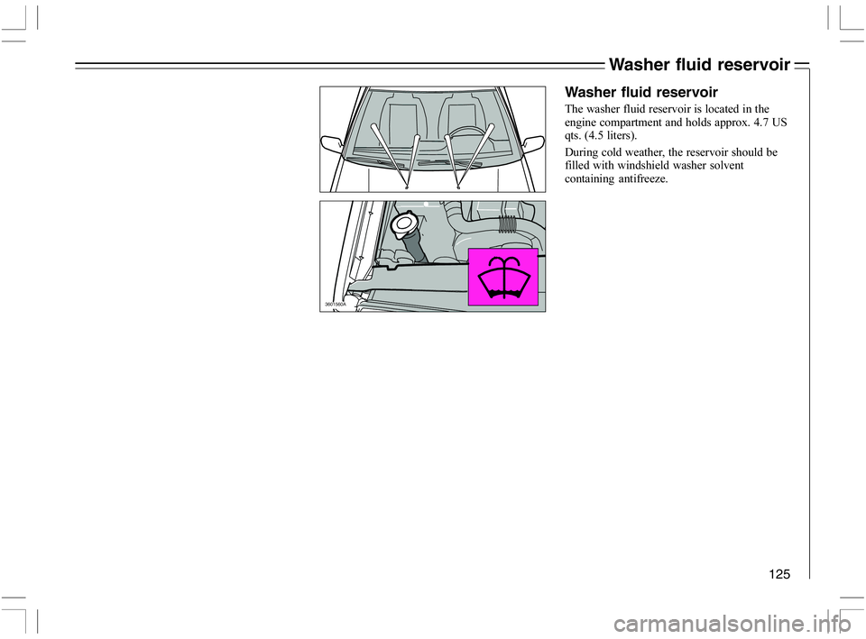 VOLVO C70 CONVERTIBLE 2005  Owner´s Manual 125
Washer fluid reservoir
3601560A
Washer fluid reservoir
		

	

	$*>5

A

-
	"
	