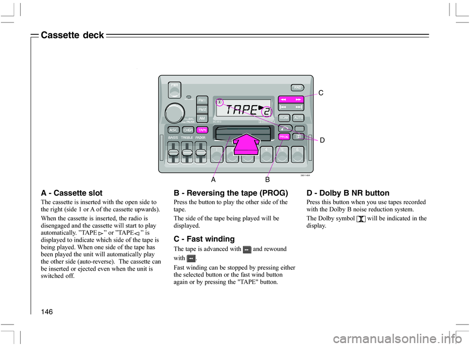 VOLVO C70 CONVERTIBLE 2005  Owner´s Manual 146
A
ANTI-THEFT
D
B3901149A
C
SC-813DOLBY B NR
Cassette deck
B - Reversing the tape (PROG)
 
	




	
	
	

	
	




C -